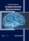 Introduction to Computational Neuroscience - Madison White - 9781647280291