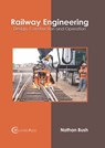 Railway Engineering: Design, Construction and Operation - Nathan Bush - 9781647283384