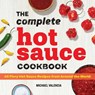 The Complete Hot Sauce Cookbook: 60 Fiery Hot Sauce Recipes from Around the World - Michael Valencia - 9781647391362