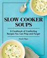Slow Cooker Soups: A Cookbook of Comforting Recipes You Can Prep and Forget - ELLGEN,  Pamela - 9781647392758