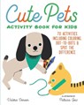 Cute Pets Activity Book for Kids - Valerie Deneen - 9781647393199