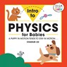 Intro to Physics for Babies - Charles Liu - 9781647396855