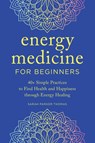 Energy Medicine for Beginners - Sarah Parker Thomas - 9781647399399