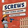 Screws Keep Things Secure: Simple Machines for Kids - Andi Diehn - 9781647410919