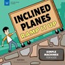 Inclined Planes Ramp It Up: Simple Machines for Kids - Andi Diehn - 9781647411022