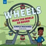 Wheels Make the World Go Round: Simple Machines for Kids - Andi Diehn - 9781647411107