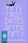 Fifty First Dates After Fifty - Carolyn Lee Arnold - 9781647422127