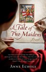 A Tale of Two Maidens - Anne Echols - 9781647425449
