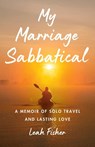 My Marriage Sabbatical - Leah Fisher - 9781647427344