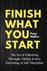 Finish What You Start - Peter Hollins - 9781647430504