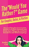The "Would You Rather?" Game for Couples, Dates, & Parties - Amber Cole - 9781647431549