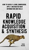 Rapid Knowledge Acquisition & Synthesis - Peter Hollins - 9781647431839