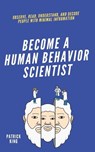 become A Human Behavior Scientist - Patrick King - 9781647433703