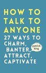 How to Talk to Anyone - Patrick King - 9781647434182