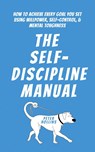 The Self-Discipline Manual - Peter Hollins - 9781647434243