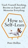 How to Self-Learn - Peter Hollins - 9781647434465