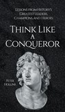 Think Like a Conqueror - Peter Hollins - 9781647435844
