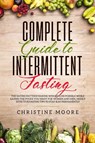 Complete Guide to Intermittent Fasting - Moore Christine - 9781647450007