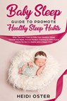Baby Sleep Guide to Promote Healthy Sleep Habits - Oster Heidi - 9781647450045
