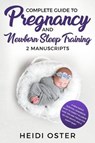 Complete Guide to Pregnancy and Newborn Sleep Training - HEIDI,  Oster - 9781647450052