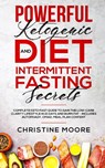 Powerful Ketogenic Diet and Intermittent Fasting Secrets - Christine Moore - 9781647450168