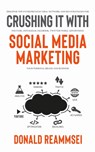 Crushing It with Social Media Marketing - Donald Reammsei - 9781647450434