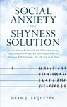The Social Anxiety and Shyness Solution - Dean J Arquette - 9781647450458