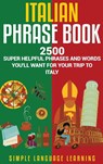 Italian Phrase Book - Simple Language Learning - 9781647489991