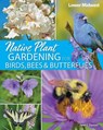Native Plant Gardening for Birds, Bees & Butterflies: Lower Midwest - Jaret C. Daniels - 9781647554415