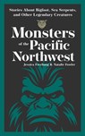 Monsters of the Pacific Northwest - Jessica Freeburg ; Natalie Fowler - 9781647554729