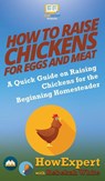 How to Raise Chickens for Eggs and Meat - Howexpert ; Rebekah White - 9781647580292