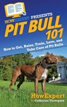 Pit Bull 101 - Catherine Thompson ; Howexpert - 9781647581886