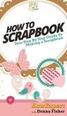 How To Scrapbook - Howexpert ; Donna Fisher - 9781647582265