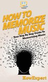 How To Memorize Music - Howexpert - 9781647585006