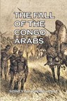 The Fall of the Congo Arabs - Sidney Langford Hinde - 9781647644383