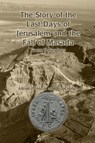 The Story of the Last Days of Jerusalem and the Fall of Masada - Alfred J Church ; Brian Hirsch - 9781647644659