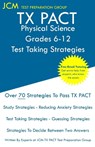 TX PACT Physical Science Grades 6-12 - Test Taking Strategies - Jcm-Tx Pact Test Preparation Group - 9781647685225
