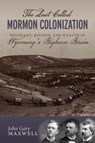 The Last Called Mormon Colonization - John Gary Maxwell - 9781647690595