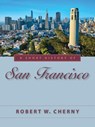 A Short History of San Francisco - Robert W. Cherny - 9781647792251