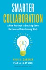 Smarter Collaboration - Heidi K. Gardner ; Ivan A. Matviak - 9781647822743