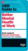HBR Guide to Better Mental Health at Work (HBR Guide Series) - Harvard Business Review - 9781647823269
