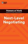 Next-Level Negotiating (HBR Women at Work Series) - Harvard Business Review ; Amy Gallo ; Deborah M. Kolb ; Suzanne de Janasz - 9781647824334
