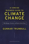 A Concise Business Guide to Climate Change - Gunnar Trumbull - 9781647825423