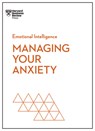 Managing Your Anxiety (HBR Emotional Intelligence Series) - Harvard Business Review ; Alice Boyes ; Judson Brewer ; Rasmus Hougaard - 9781647825669