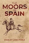 The Moors in Spain - LANE-POOLE,  Stanley - 9781647981433
