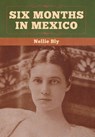 Six Months in Mexico - Nellie Bly - 9781647990909