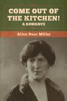 Come Out of the Kitchen! A Romance - Alice Duer Miller - 9781647997847