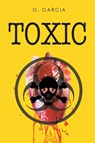Toxic - G Garcia - 9781648019982