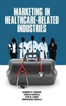 Marketing in Healthcare-Related Industries - Robert E. Hinson ; Ogechi Adeola ; Yam B. Limbu ; Emmanuel Mogaji - 9781648021077