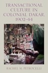 Transactional Culture in Colonial Dakar, 1902-44 - Professor Rachel M. Petrocelli - 9781648250774